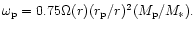 $\omega_{\rm p} = 0.75 \Omega(r) (r_{\rm p}/r)^2 (M_{\rm p}/M_*).$
