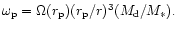 $\omega_{\rm p} = \Omega(r_{\rm p}) (r_{\rm p}/r)^3 (M_{\rm d}/M_*).$