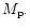 $M_{\rm p}.$
