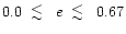 $ 0.0 \; \; \raisebox{-.8ex}{$\buildrel{\textstyle<}\over\sim$ }\;\; e \; \; \raisebox{-.8ex}{$\buildrel{\textstyle<}\over\sim$ }\;\; 0.67$