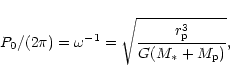\begin{displaymath}P_0/(2\pi) = \omega^{-1} = \sqrt{\frac{r_{\rm p}^3}{G(M_*+M_{\rm p})}},
\end{displaymath}