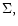 $\Sigma,$