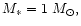 $M_* = 1~M_{\odot},$