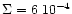 $\Sigma=6 \; 10^{-4}$