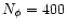 $N_{\phi}=400$