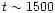 $t \sim 1500$