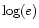 $\log(e)$