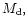 $M_{\rm d},$
