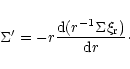 \begin{displaymath}\Sigma' = -r{{\rm d} (r^{-1} \Sigma \xi_{\rm r})\over {\rm d}r}\cdot
\end{displaymath}