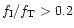 $f_{\rm I}/f_{\rm T} > 0.2$