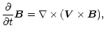 $\displaystyle \frac{\partial}{\partial t}\vec B = \nabla\times (\vec V\times \vec B),$