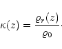 \begin{displaymath}\kappa(z) = \frac{\varrho_r(z)}{\varrho_0}\cdot
\end{displaymath}