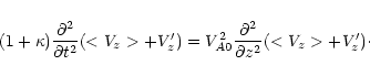 \begin{displaymath}
(1+\kappa)\frac{\partial^2}{\partial t^2}(<V_z>+{V_z'}) =
V_{A0}^2\frac{\partial^2}{\partial z^2}(<V_z>+{V_z'})\cdot
\end{displaymath}