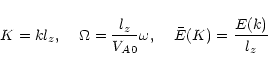 \begin{displaymath}K= k l_z,\hspace{4mm} \Omega = \frac{l_z}{V_{A0}}\omega, \hspace{4mm}
\bar E(K)=\frac{E(k)}{l_z}
\end{displaymath}