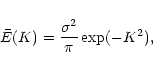 \begin{displaymath}
\bar E(K) = \frac{\sigma^2}{\pi}\exp(-K^2),
\end{displaymath}