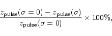 \begin{displaymath}\frac{z_{\rm pulse}(\sigma=0) -
z_{\rm pulse}(\sigma)}{z_{\rm pulse}(\sigma=0)}\times 100\%,
\end{displaymath}