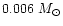 $0.006~M_\odot$