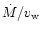 $\dot M/ v_{\rm w}$