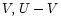 $V, \,U - V$