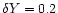 $\delta Y = 0.2$