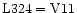 ${\rm L324} = {\rm V11}$