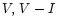 $V, \,V - I$