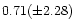 $0.71(\pm 2.28)$