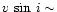 $v\,\sin\,i \sim$