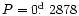 $P=0\hbox{$.\!\!^{\rm d}$ }2878$
