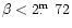 $\beta<2\hbox{$.\!\!^{\rm m}$ }72$