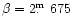 $\beta=2\hbox{$.\!\!^{\rm m}$ }675$