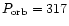 $P_{\rm orb}=317$