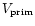 $V_{\rm prim}$