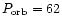 $P_{\rm orb}=62$