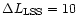 $\Delta L_{\rm LSS}=10$