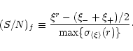 \begin{displaymath}(S/N)_f \equiv { \xi^r - (\xi_- + \xi_+)/2 \over
\max\{\sigma_{\left<\xi\right>}(r)\} }\cdot
\end{displaymath}