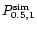 $P^{{\rm sim}}_{0.5,1}$