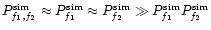 $P^{{\rm sim}}_{f_1,f_2} \approx P^{{\rm sim}}_{f_1} \approx P^{{\rm sim}}_{f_2}
\gg P^{{\rm sim}}_{f_1} P^{{\rm sim}}_{f_2}$