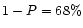 $1-P=68\%$