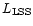 $L_{\rm LSS}$