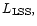 $L_{\rm LSS},$