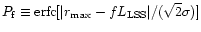 $P_{\rm f}\equiv \mbox{\rm erfc}[ \vert r_{{\rm max}}-f L_{\rm LSS} \vert /(\sqrt{2}\sigma) ]$