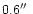 $0.6\hbox{$^{\prime\prime}$ }$