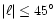 $ \vert\ell\vert \le 45^{\circ}$