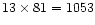 $13 \times 81=1053$
