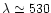 $\lambda\simeq 530$