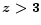 $\vec{z >3}$