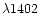 $\lambda1402$