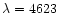 $\lambda=4623$
