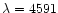$\lambda=4591$